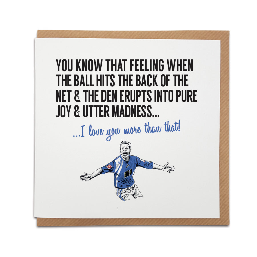 Handmade Millwall Football Fan Greetings Card featuring illustration of club legend Neil Harris, designed by Local Lingo - "I love you more than that!" Option