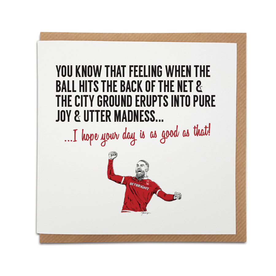 Nottingham Forest Fan Card by Local Lingo. Features illustration of Lewis Grabban celebrating. Front reads "You know that feeling when the ball hits the back of the net & The City Ground erupts into pure joy & utter madness..." Choose "I hope your day is as good as that!" option. High-quality card stock.