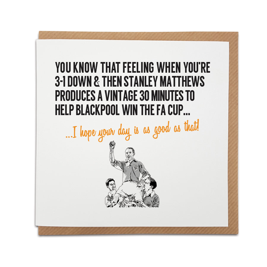 Blackpool FC themed card by Local Lingo with two text options: 'I love you more than that!' and 'I hope your day is as good as that!'. The card depicts the memorable moment when Sir Stanley Matthews helps Blackpool come from behind to win the FA Cup, illustrated on high-quality card stock.