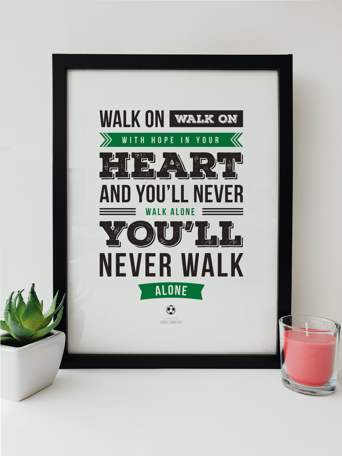 Walk On - You'll Never Walk Alone Celtic Football Fan Chant Lyrics Artwork by Local Lingo, featuring bold text in black and green on a white background in a black frame.