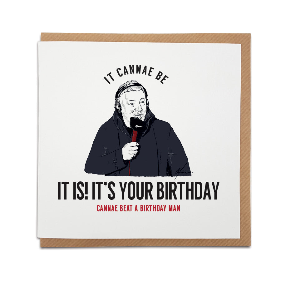 "Funny Ally McCoist birthday card featuring the quote 'It Cannae Be, It Is! It’s Your Birthday. Cannae Beat a Birthday, Man!' with a hand-drawn illustration of McCoist holding a microphone, perfect for football fans."