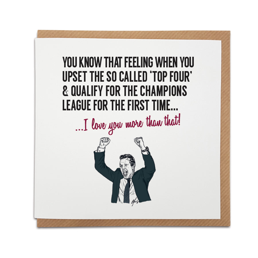 Aston Villa greeting card with Unai Emery celebrating, text reads 'You know that feeling when you upset the so-called ‘Top Four’ & qualify for the Champions League for the first time... I love you more than that!' - Local Lingo.