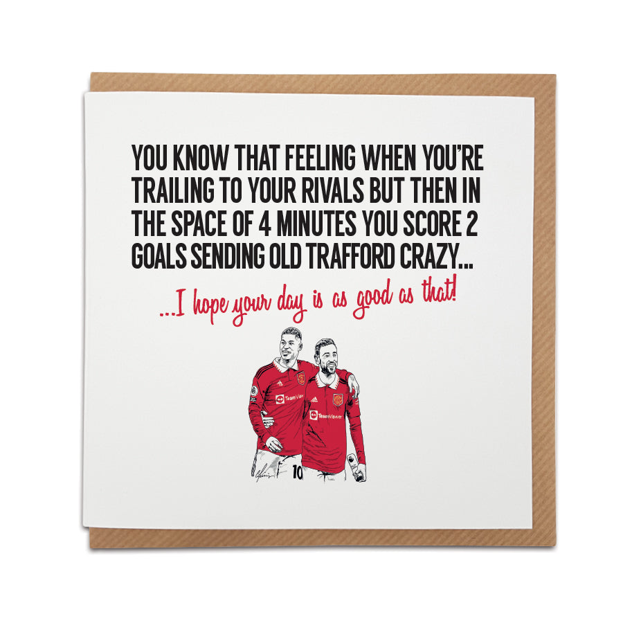 Manchester United Football Card celebrating the derby win against City. Card captures the thrilling moment of scoring 2 goals in 4 minutes, sending Old Trafford into a frenzy. Choose this card to convey the message "I hope your day is as good as that!" Handmade design on high-quality card stock, perfect for birthdays and special occasions. designed by local lingo