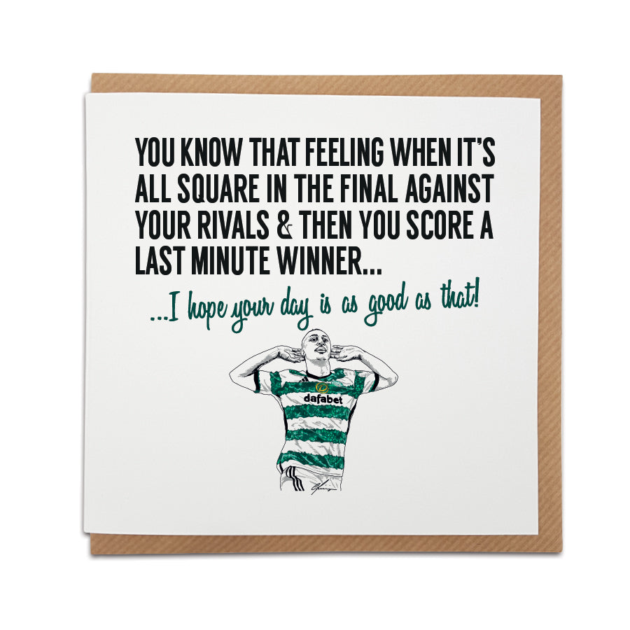 Greeting card by Local Lingo featuring a hand-drawn illustration of Adam Idah celebrating a last-minute winning goal for Celtic FC in the Scottish Cup final against Rangers, with the text "I hope your day is as good as that!", designed on high-quality card stock.