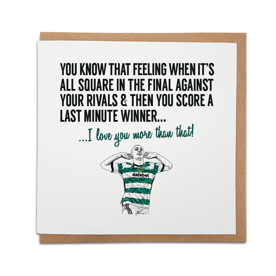 Greeting card by Local Lingo featuring a hand-drawn illustration of Adam Idah celebrating a last-minute winning goal for Celtic FC in the Scottish Cup final against Rangers, with the text "I love you more than that!", designed on high-quality card stock.