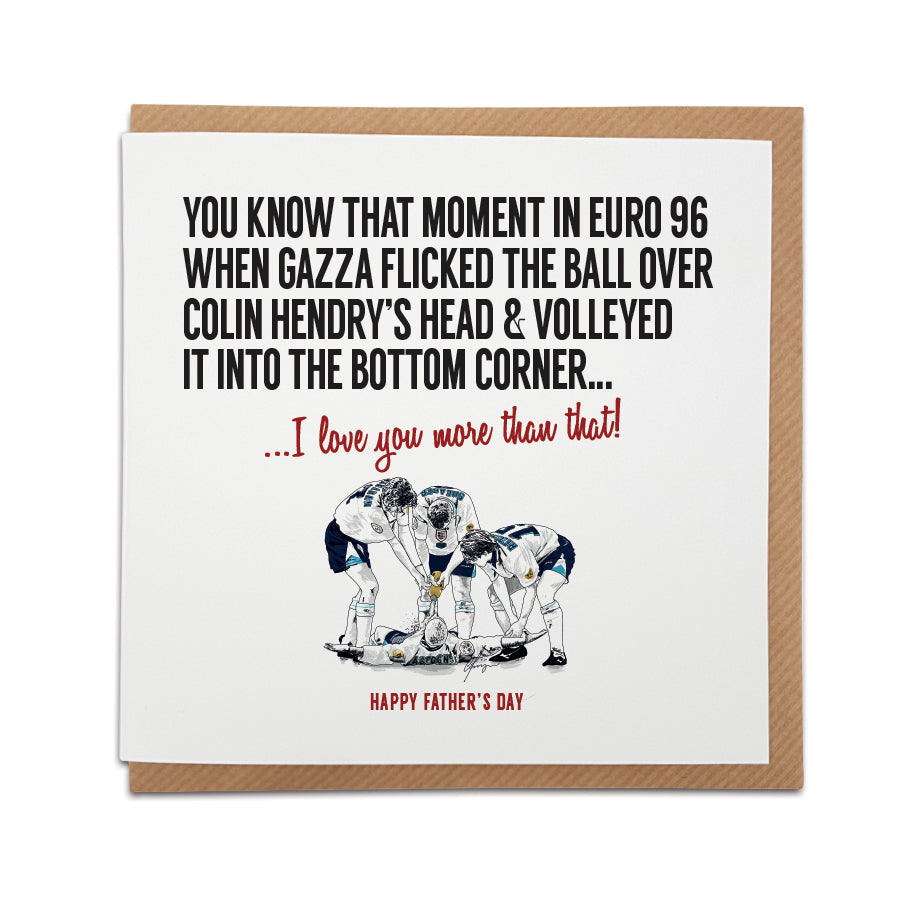 Father's Day greeting card by Local Lingo featuring a hand-drawn illustration of Gazza's iconic Euro 96 goal celebration, with the text "I love you more than that!", designed on high-quality card stock.
