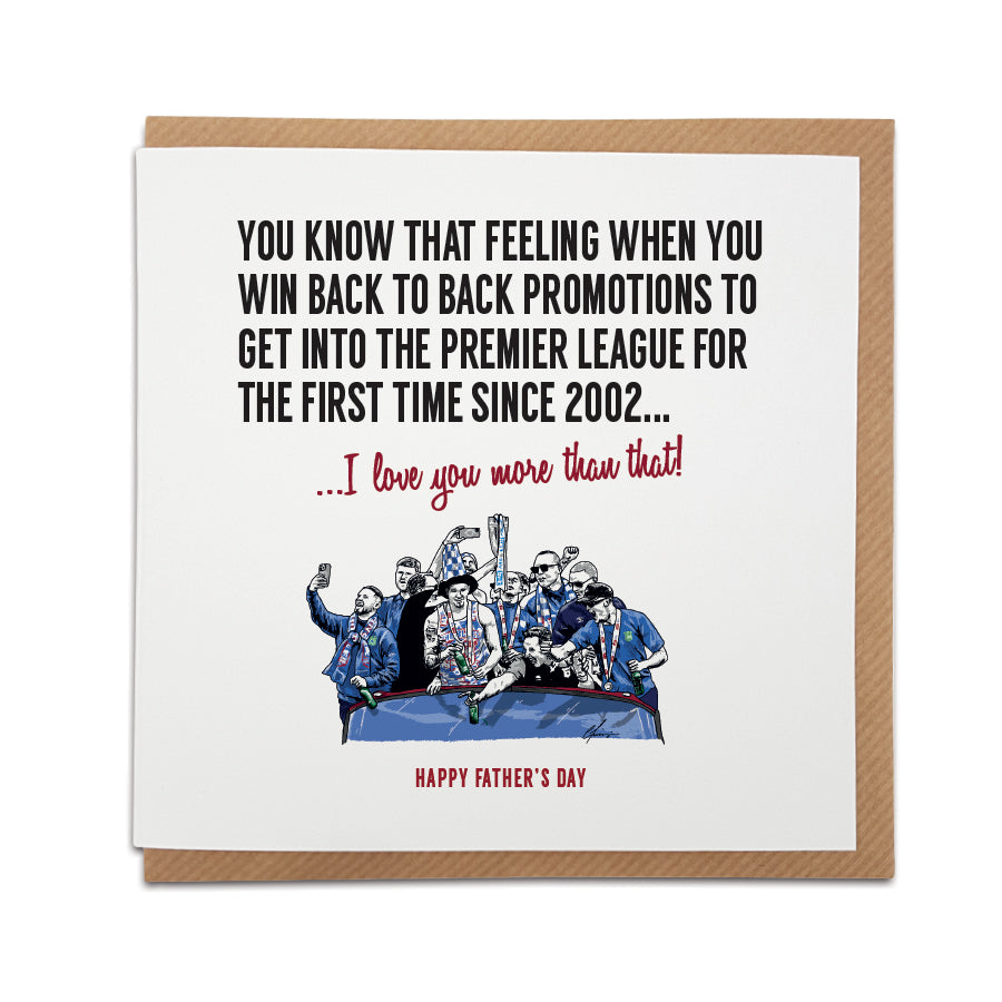 Father's Day greeting card by Local Lingo featuring a hand-drawn illustration of Ipswich Town FC players celebrating their promotion to the Premier League for the first time since 2002, with the text "I love you more than that!", designed on high-quality card stock.