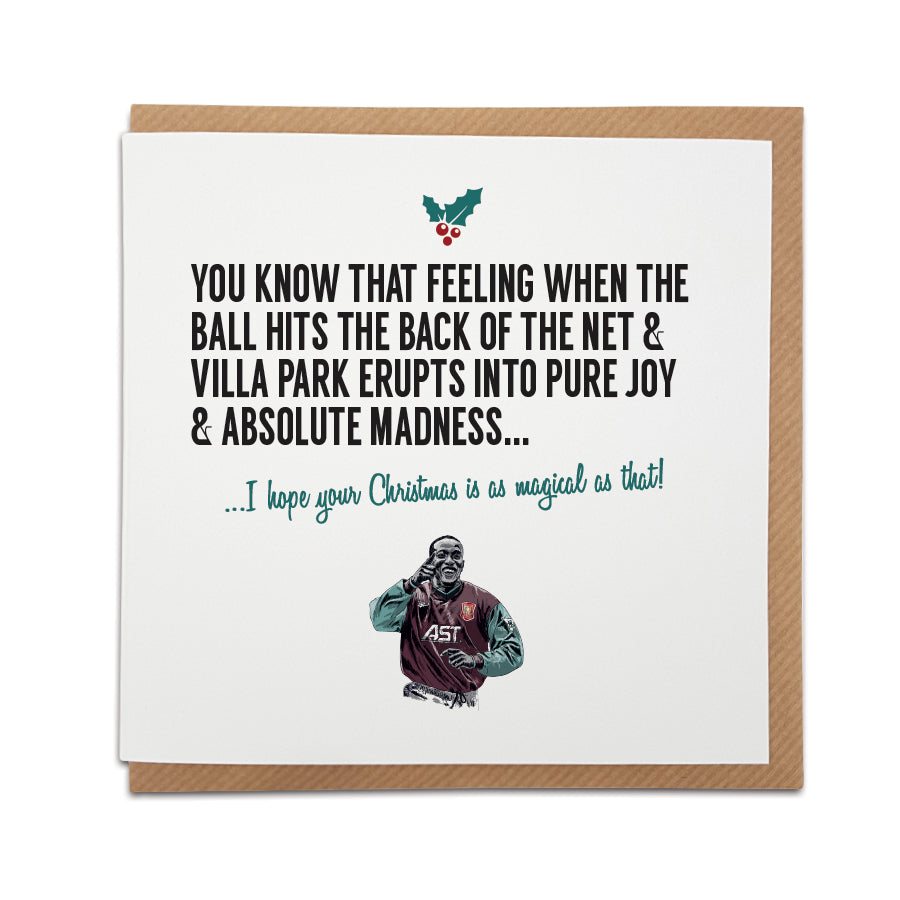 A handmade Aston Villa Football Club  Christmas Card featuring Dwight Yorke. A unique card, perfect for any Villain or Villa supporters.  Greetings card is printed on high quality card stock.  Card reads: You know that feeling when the ball hits the back of the net & the Villa Park stadium erupts into pure joy & madness... I hope your Christmas is as magical as that!