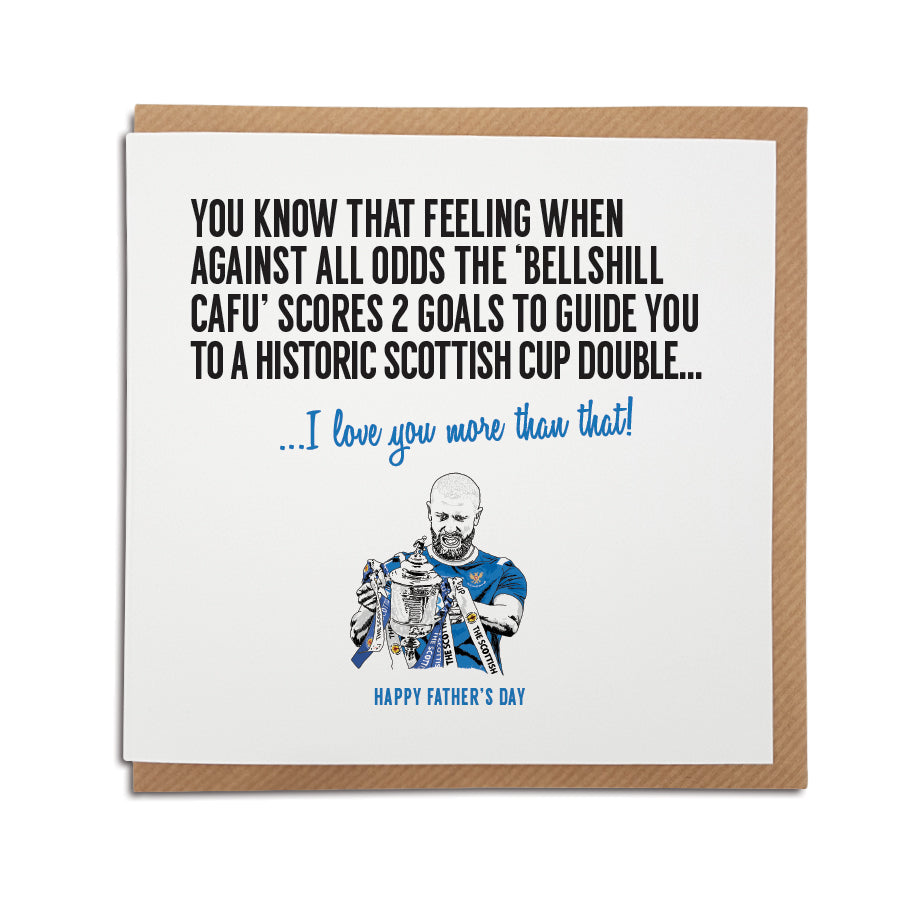 Card reads: You know that feeling when against all odds the 'Bellshill Cafu' scores 2 goals to guide you to a historic Scottish cup double... I love you more that that!  Features illustration of Shaun Rooney who scored in both cup finals to help secure the cup double for St Johnstone.