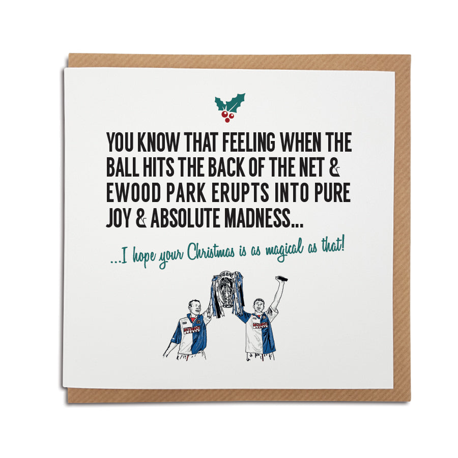 A handmade Blackburn Rovers Football Club Christmas Card. A unique card, perfect for any blue & whites supporters.  Greetings card is printed on high quality card stock.   Card reads: You know that feeling when the ball hits the back of the net & Ewood Park erupts into pure joy & utter madness... I hope your Christmas is as magical as that! (Featuring an illustration of club legends Alan Shearer & Chris Sutton lifting the premier league trophy in 1995).