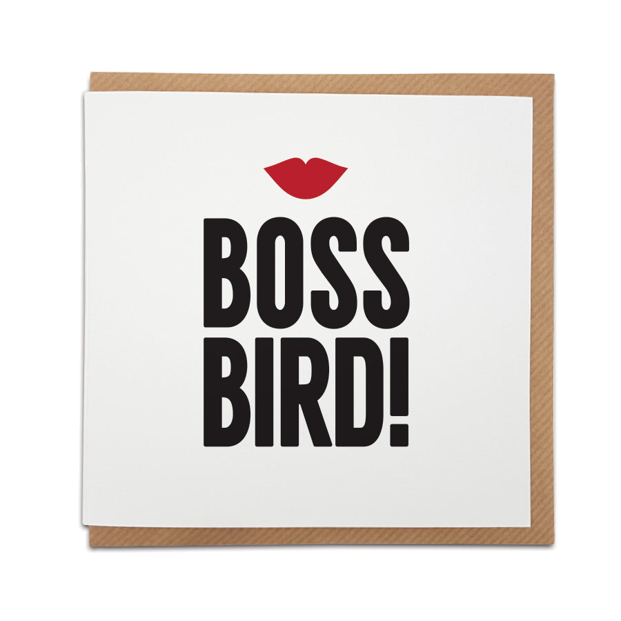 A handmade greetings card featuring a Scouse greeting. Perfect for a Birthday or anniversary or simply to let  that special lady from Liverpool know you're thinking of her.  Card reads: Boss Bird!