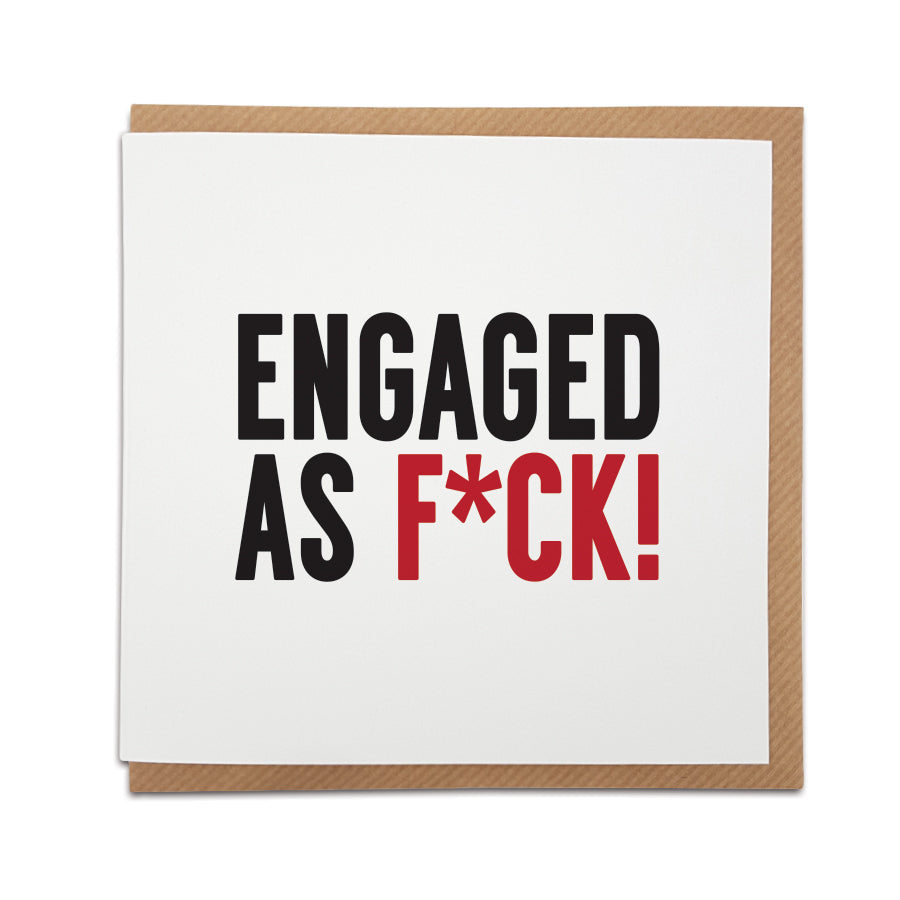 Cheeky sense of humour? We've got the perfect card. This handmade engagement card is the perfect way to congratulate a friend or loved one on their exciting news.  Card reads: ENGAGED AS F*CK!