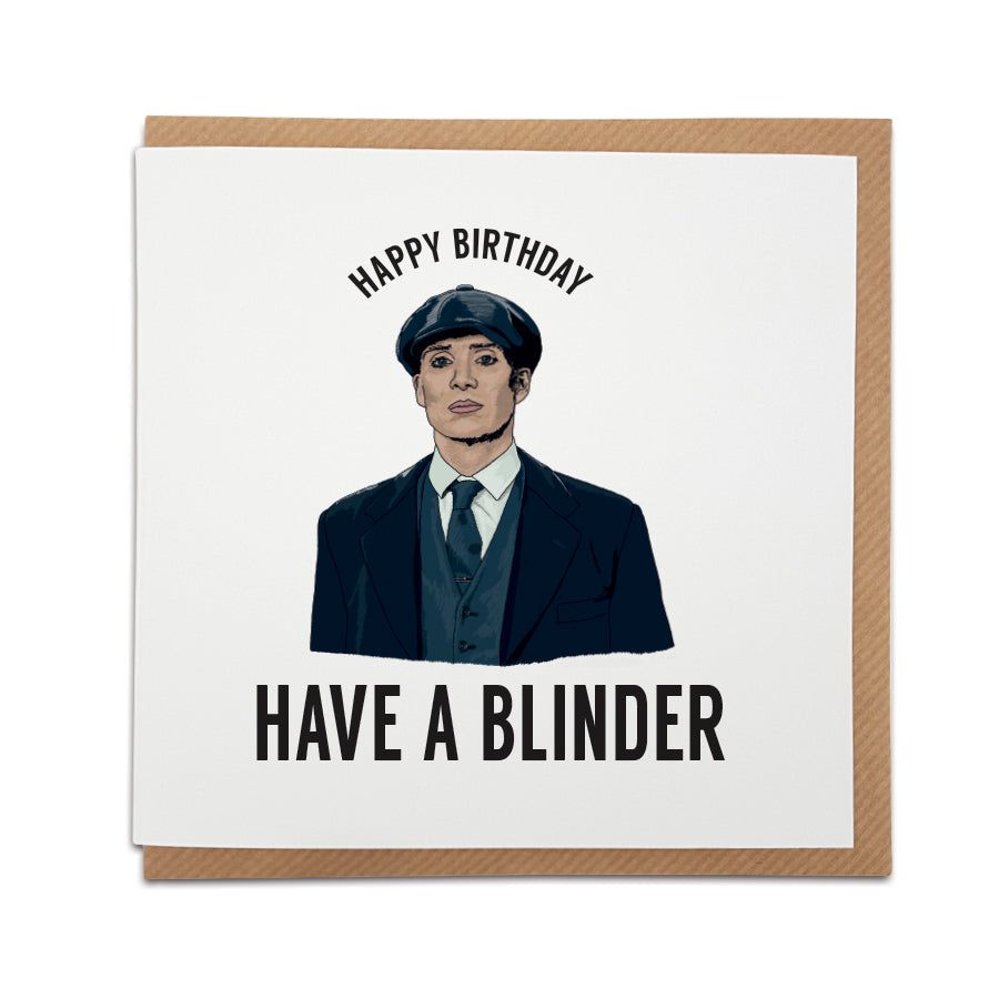 A handmade Peaky Blinders themed Birthday card. A unique card featuring hand drawn illustration of Thomas Shelby.  Card reads:  Happy Birthday Have a blinder