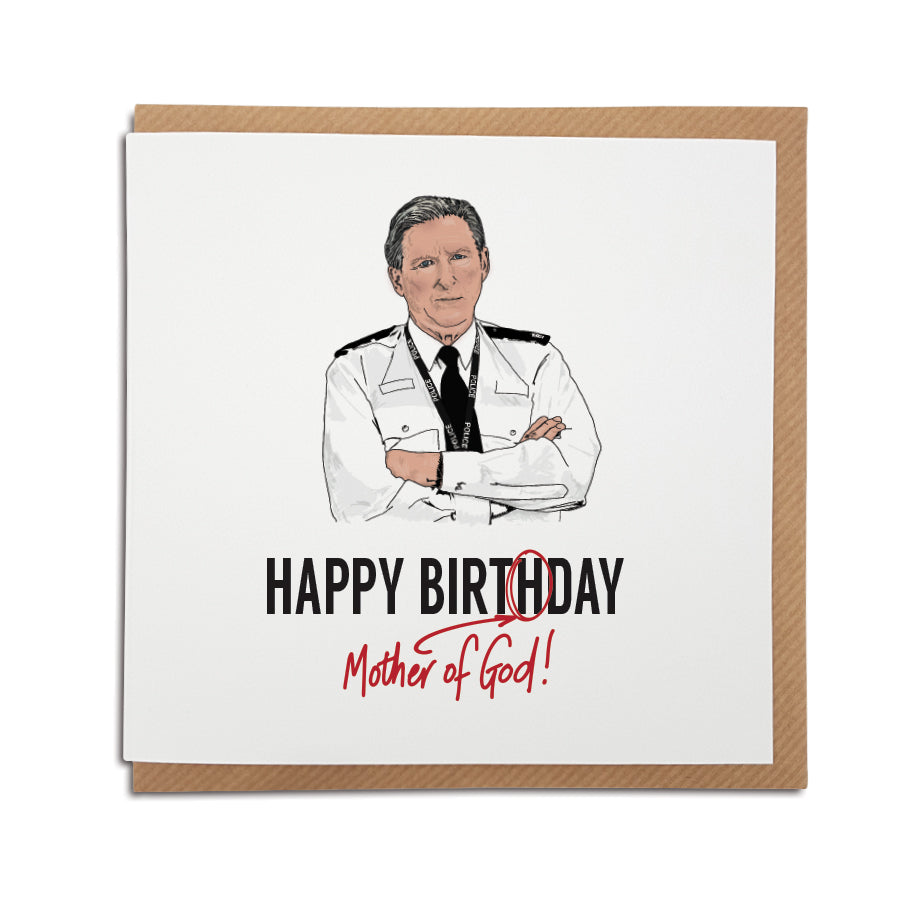 A handmade Birthday card inspired by popular TV show Line of Duty. A unique card featuring hand drawn illustration of Ted Hastings.