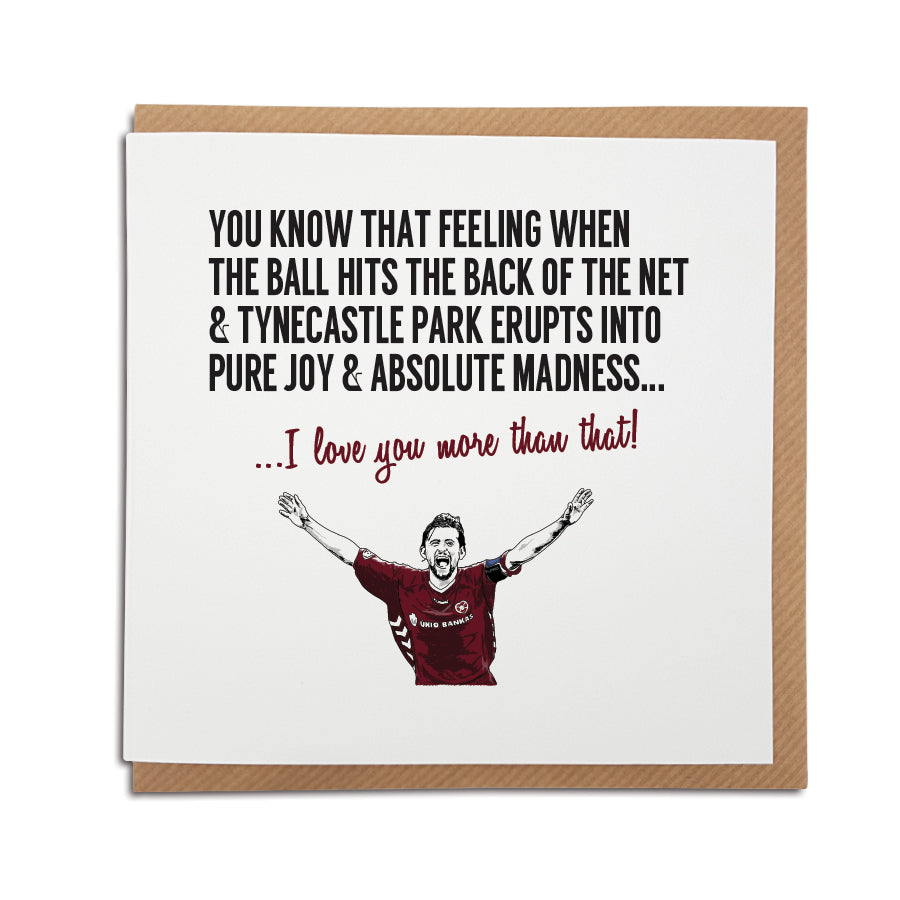 Handmade Hearts FC Fan Card by Local Lingo featuring Paul Hartley celebrating a goal. Front of the card reads "You know that feeling when the ball hits the back of the net & Tynecastle Park erupts into pure joy & absolute madness..." Choose this card to convey the message "I love you more than that!" Premium quality card stock. Shop now at Local Lingo.