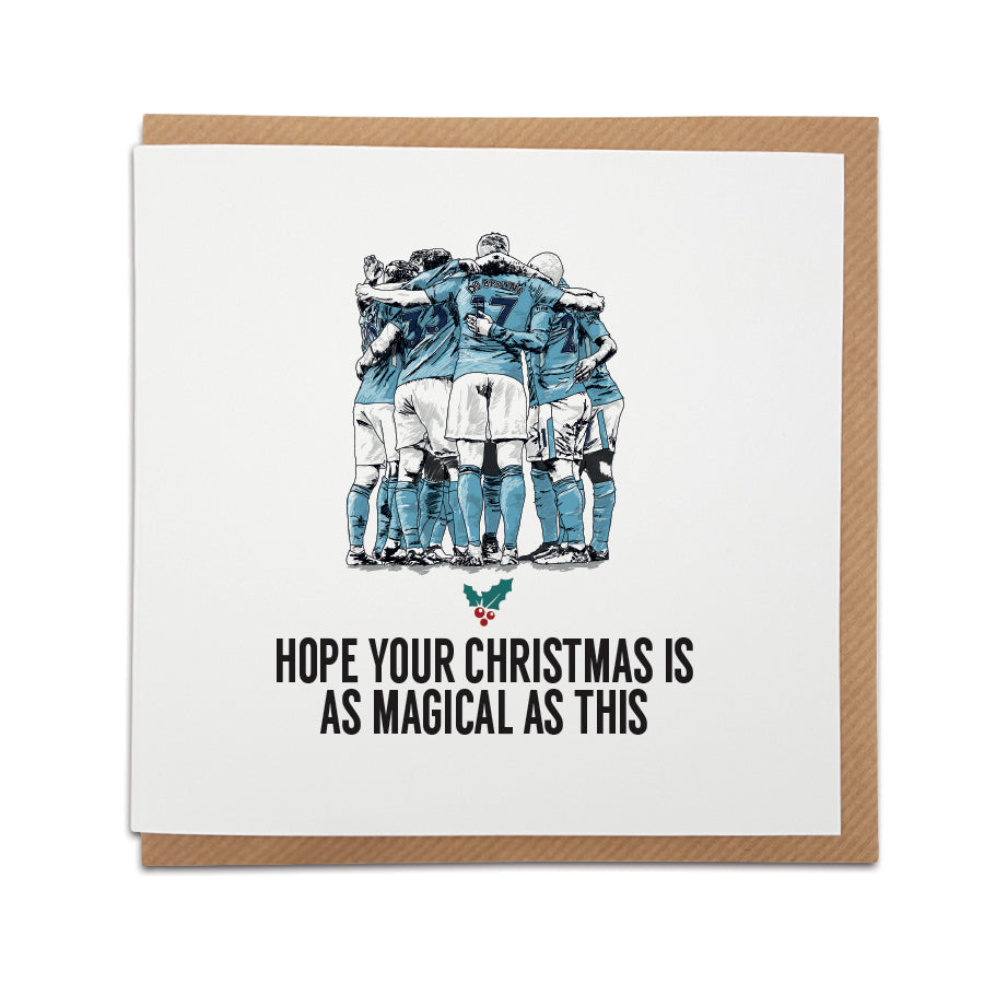 A handmade Manchester City Fan Football Christmas Card.    Every Citizens wants to relive  amazing celebrations like this...  help them do it with our Christmas card and mug.   Card reads:  Hope your Christmas is as magical as this (Featuring an illustration of the City players, including Kevin De Bruyne celebrating).