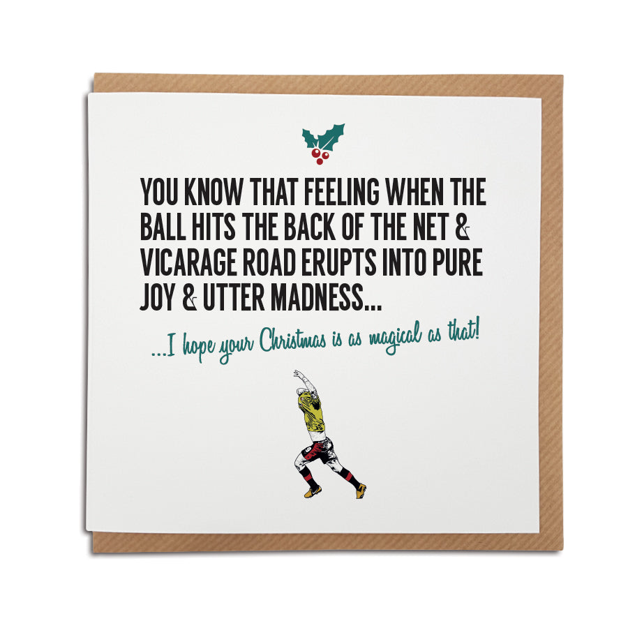 A handmade Watford Football Club Christmas Card. A unique card, perfect for any hornets supporters. Card reads: You know that feeling when the ball hits the back of the net & Vicarage Road erupts into pure joy & absolute madness... I hope your Christmas is as magical as that!