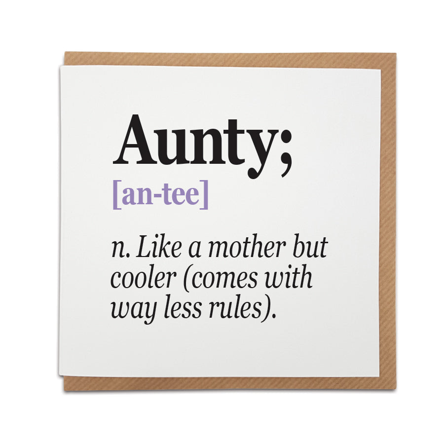 A handmade card featuring a funny definition of an Aunty / Auntie.  Perfect card to celebrate a family members.  Card reads: Aunty  [an-tee] n. Like a mother but cooler (comes with way less rules). 