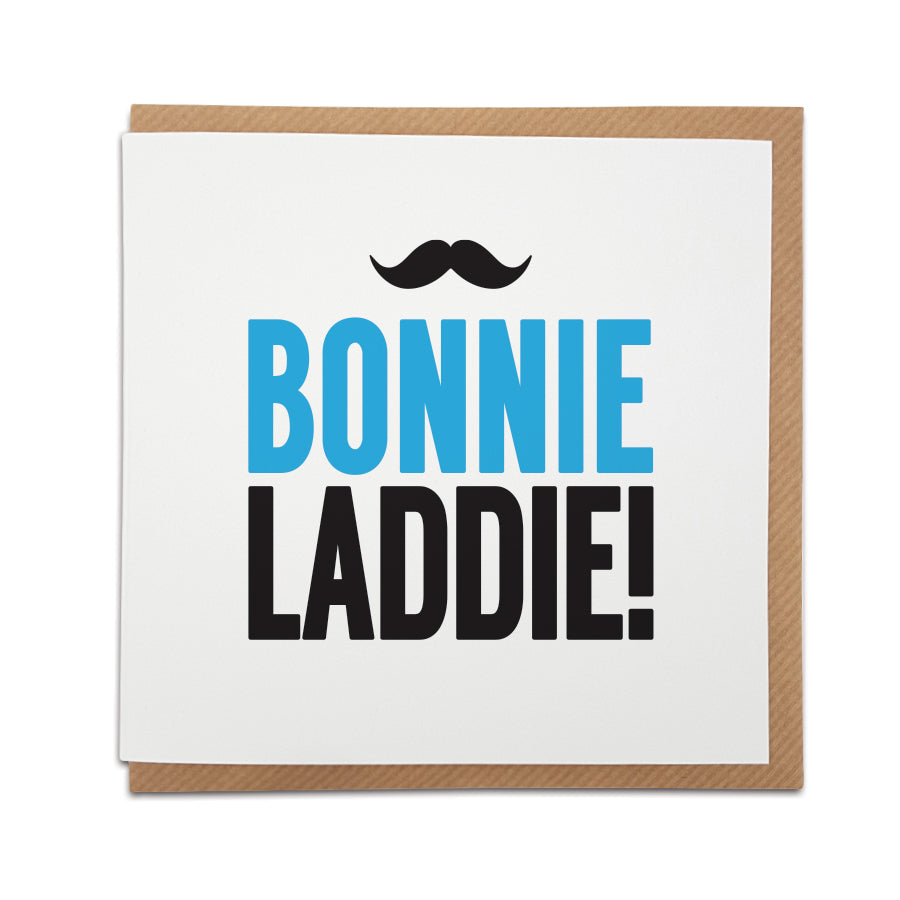 A handmade greetings card featuring a Scottish greeting. Perfect for a Birthday or anniversary or simply to let  that special lad from Scotland know you're thinking of him.  Card reads: Bonnie Laddie!