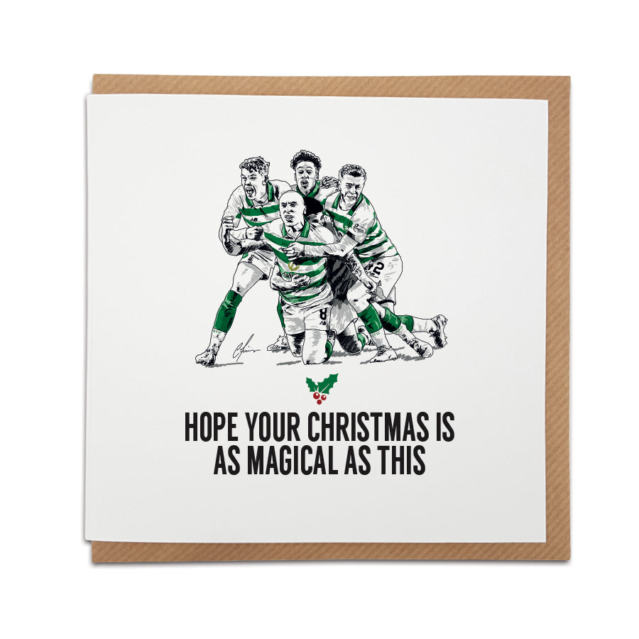 A handmade Celtic Football Fan Christmas Card.   Every  Bhoys supporters wants to relive amazing celebrations like this...  help them do it with our Christmas card.   Card reads:  Hope your Christmas is as magical as this (Featuring an illustration of Celtic players celebrating).