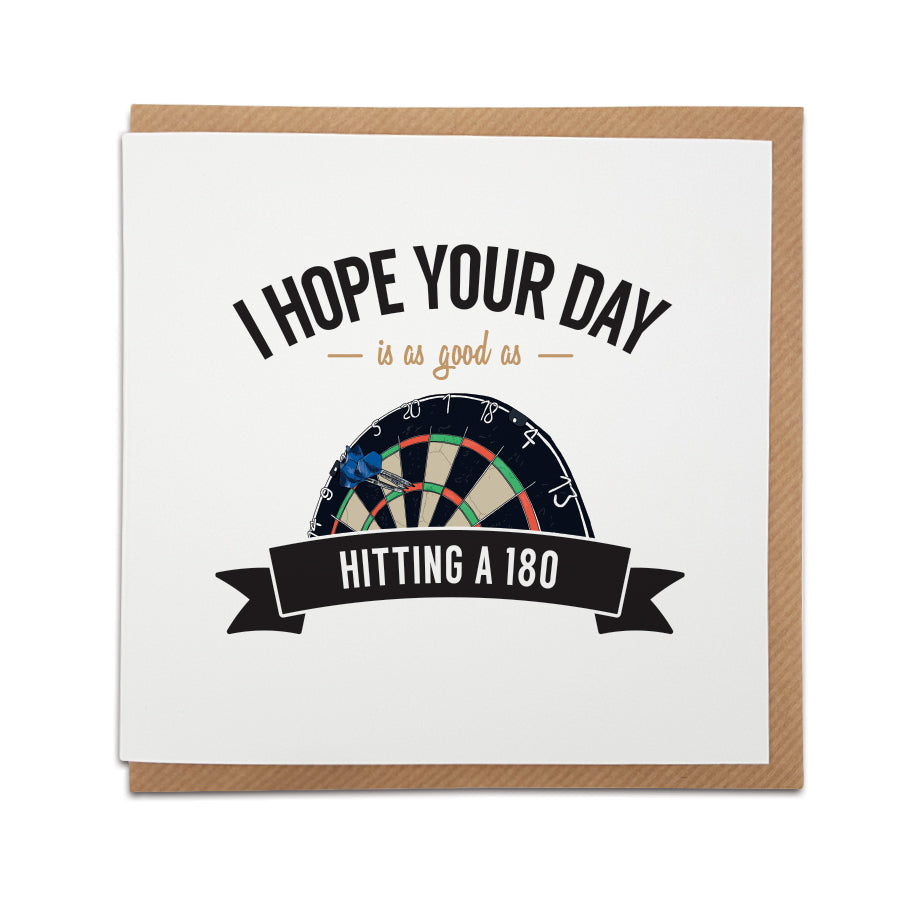 A unique Darts themed handmade birthday card, designed & printed on high quality card stock.    Card reads:   I hope your day is as good as hitting a 180