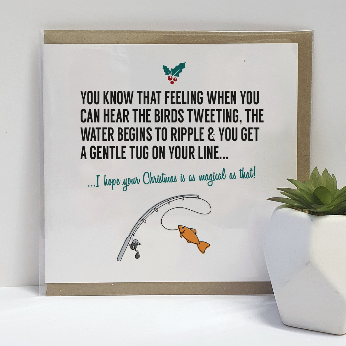 A unique fishing themed Christmas card, designed & printed on high quality card stock.    Card reads:   You know that feeling when you can hear the birds tweeting, the water begins to ripple & you get a gentle tug on your line...  I hope your Christmas is as magical as that
