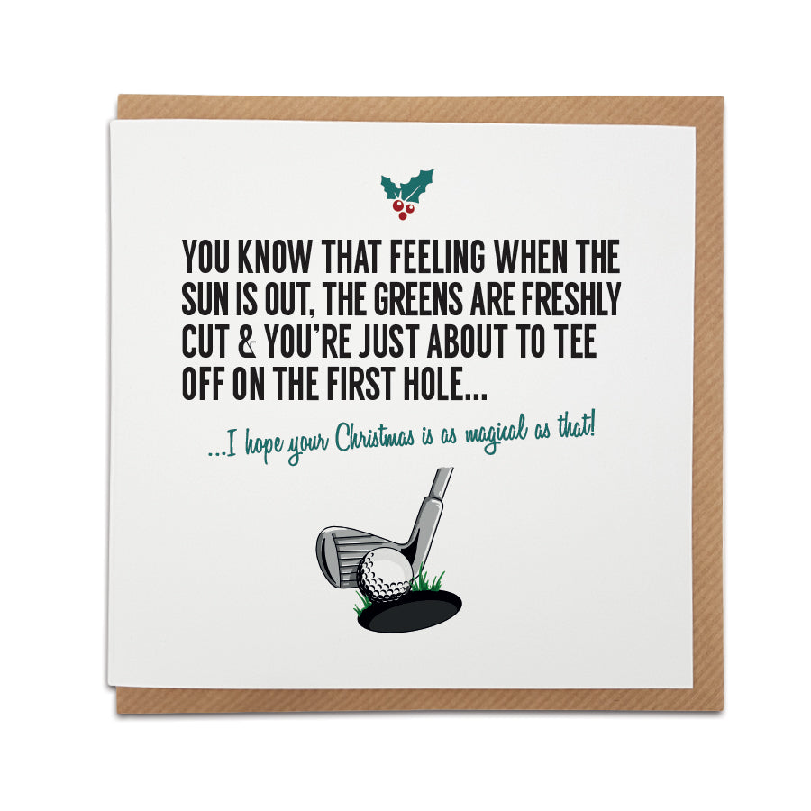 A handmade Golf themed Christmas Card designed by A Town Called Home.   Card reads: You know that feeling when the sun is out, the greens are freshly cut & you're just about to tee off on the first hole... I hope your Christmas is as magical as that! 