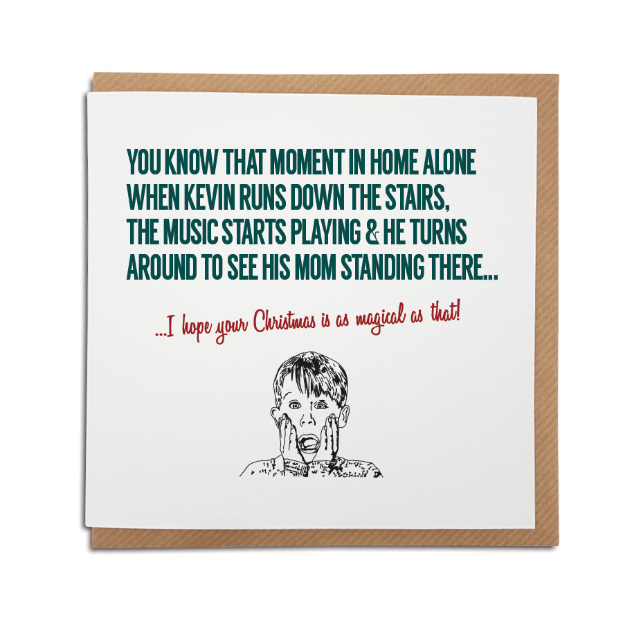 A handmade Home Alone movie themed Christmas Card. A unique card, perfect for fans of this iconic film. Card reads: You know that moment in Home Alone when Kevin runs down the stairs, the music starts playing & he turns around to see his Mom standing there... I hope your Christmas is as magical as that! (illustration of Kevin McCallister)