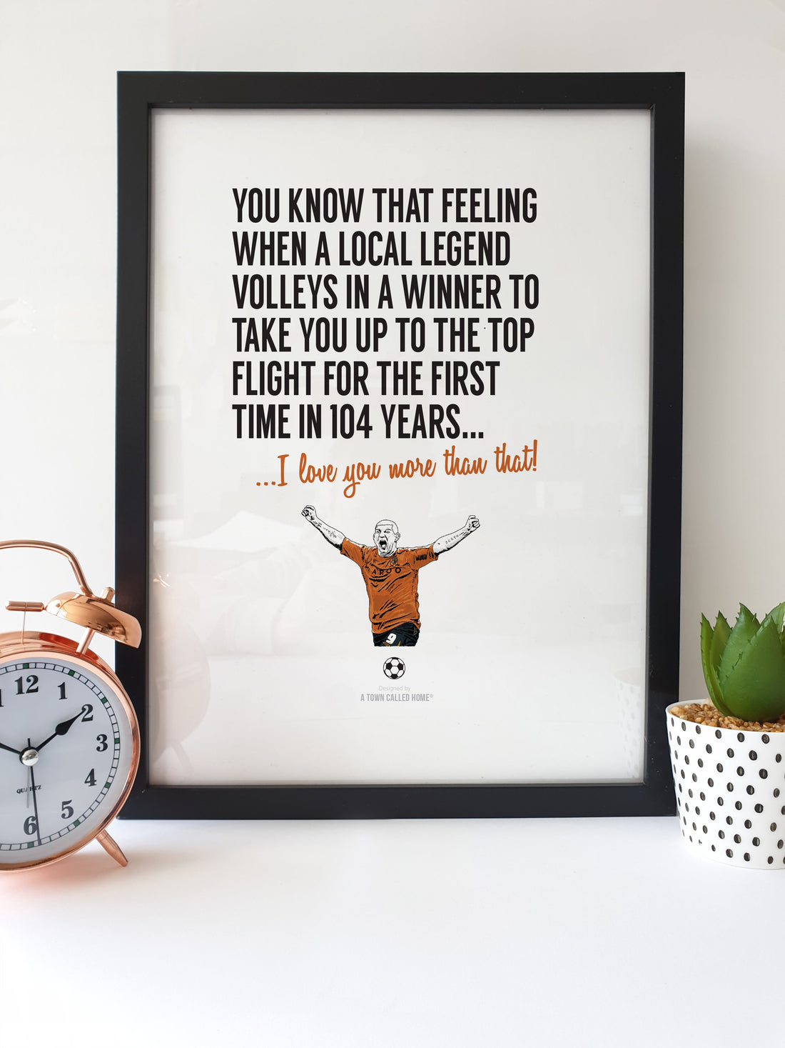 A Hull City Football Fan Print featuring Dean Windass. A unique Print / poster art, perfect for The Tigers / Hull supporter for all occasions.  Card reads: You know that feeling when a local legend volleys in a winner to take you up to the top flight for the first time in 104 years.... I love you more than that!