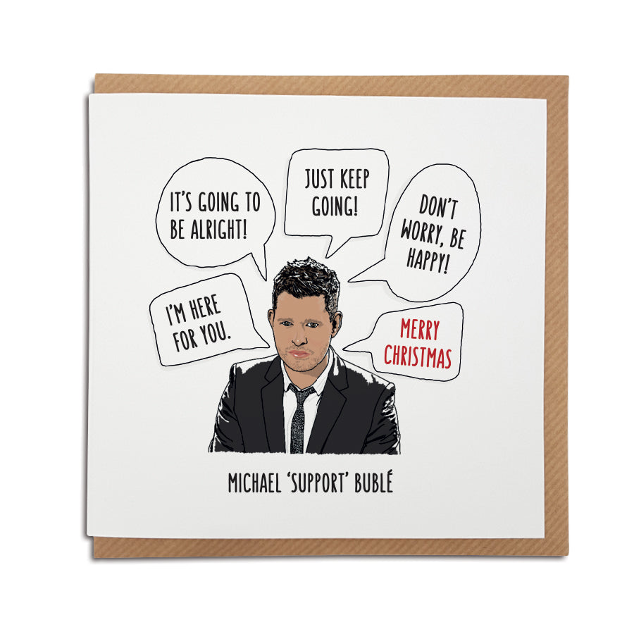 A handmade Michael Bublé card. Perfect to brighten up the mood during these strange times. Card reads: (hand drawn illustration of Michael Bublé - I'm here for you, It's going to be alright, Just keep going, Don't worry, be happy - Merry Christmas - Michael 'support' Bublé.