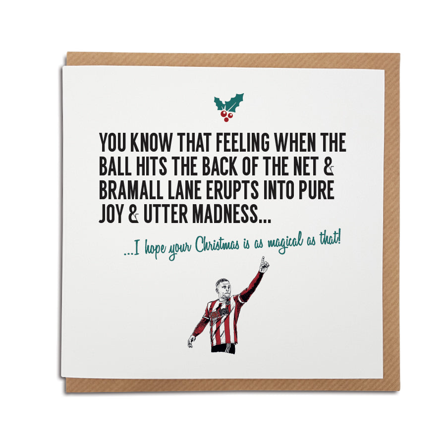 A handmade Sheffield United Football Club Christmas Card. A unique card, perfect for any blades supporters. Card reads: You know that feeling when the ball hits the back of the net & Bramall Lane erupts into pure joy & utter madness... I hope your Christmas is as magical as that!