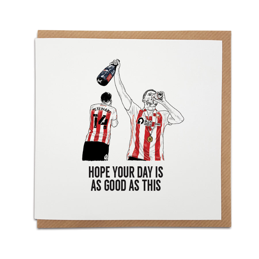 A handmade Sunderland Football Fan  Card.  The perfect for any black cats supporters to remember the joy of the Wembley Play-off 2022.  Card reads:  I hope your day is as good as that (Featuring an illustration of the celebratory play-off at Wembley)